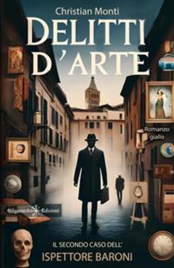 Delitti d’arte - Il secondo caso dell’ispettore Baroni Libri gialli e thriller nuovi 2024 - cover