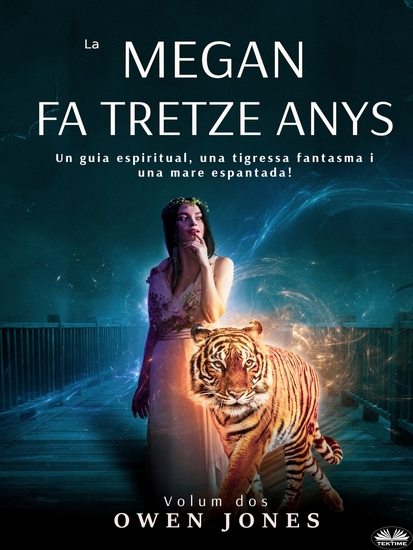 La Megan Fa Tretze Anys - Un Guia Espiritual Una Tigressa Fantasma I Una Mare Espantada - cover