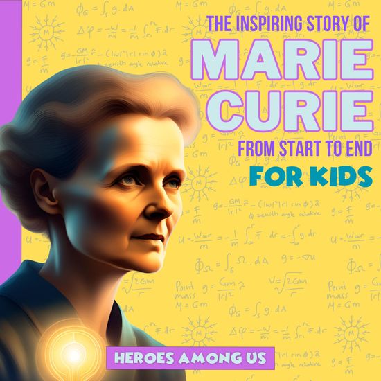 Marie Curie - The Inspiring Story of Marie Curie From Start to End - cover