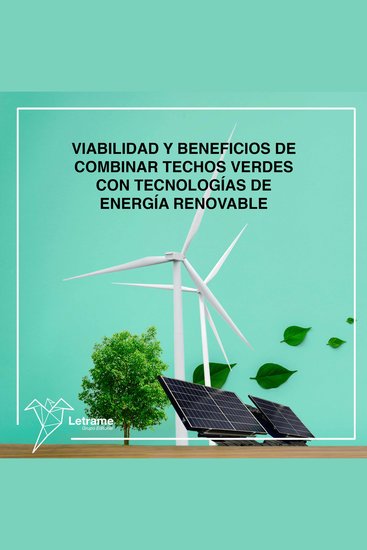 Viabilidad y beneficios de combinar techos verdes con tecnologías de energía renovable - cover