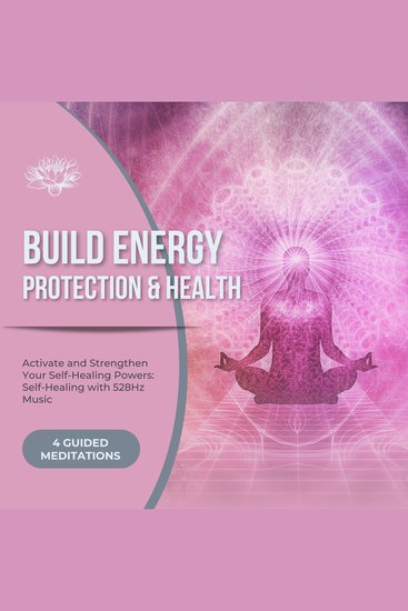 Activate and Strengthen Your Self-Healing Powers: Self-Healing with 528Hz Music - Build Energy Protection and Health - 4 Guided Meditations - cover