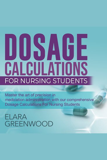 Dosage Calculations Certification - "Dosage Calculations for Nursing Students 2024-2025: Master Dosage Calcs with Ease | Over 200 Practice Questions & Detailed Explanations to Ensure Success on Your First Attempt!" - cover