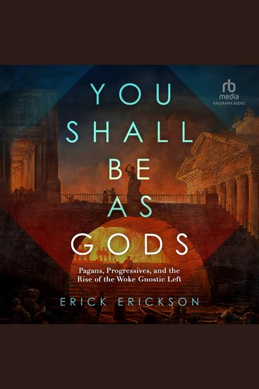 You Shall Be as Gods - Pagans Progressives and the Rise of the Woke Gnostic Left - cover