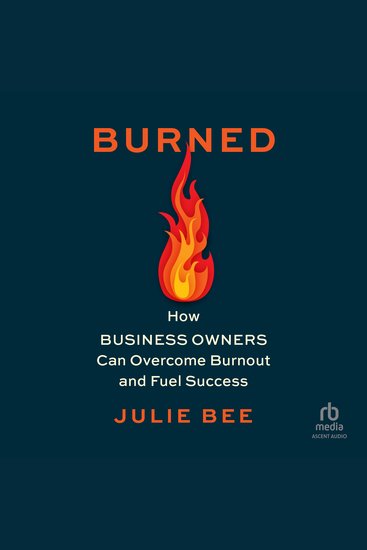 Burned - How Business Owners Can Overcome Burnout and Fuel Success - cover