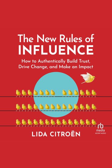The New Rules of Influence - How to Authentically Build Trust Drive Change and Make an Impact - cover