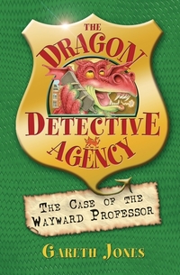 The Case of the Wayward Professor - The Dragon Detective Agency Book 2