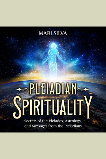 Pleiadian Spirituality: Secrets of the Pleiades Astrology and Messages from the Pleiadians - cover