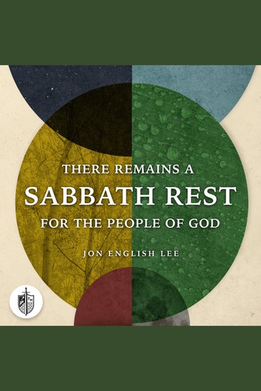 There Remains a Sabbath Rest for the People of God - A Biblical Theological & Historical Defense of Sabbath Rest as a Creation Ordinance - cover