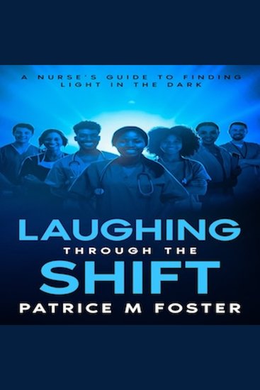 Laughing Through The Shift: - A Nurse’s Guide To Finding Light In The Dark - cover