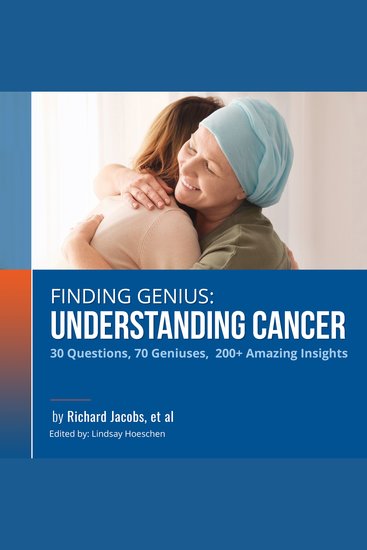 Finding Genius: Understanding Cancer - 30 Questions 70 Geniuses 200+ Amazing Insights - cover
