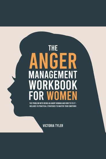 The Anger Management Workbook for Women - The Problem With Being an Angry Woman and How to Fix it - Includes 19 Practical Strategies to Master Your Emotions - cover