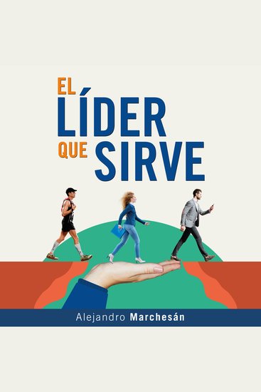 El Lider que Sirve - Descubre herramientas de coaching claves de comunicación asertiva recursos de inteligencia emocional y lenguaje corporal para un liderazgo efectivo - cover