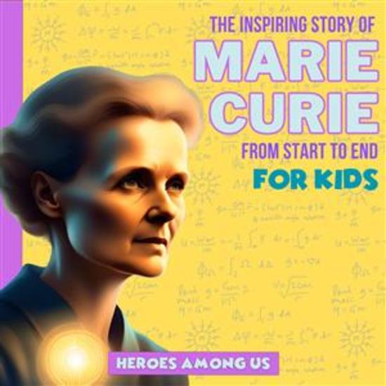 Marie Curie - The Inspiring Story of Marie Curie From Start to End - cover