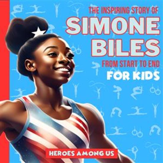 Simone Biles - The Inspiring Story of Simone Biles From Start to End - cover