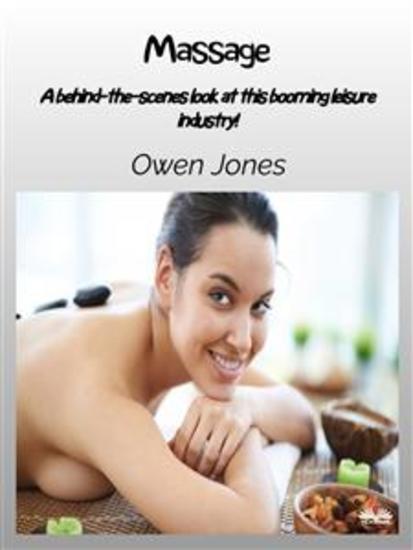 Massage - A Behind-The-Scenes Look At This Booming Leisure Industry! - cover