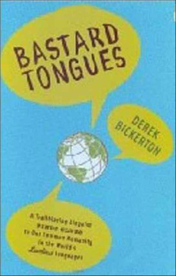 Bastard Tongues - A Trailblazing Linguist Finds Clues to Our Common Humanity in the World's Lowliest Languages - cover