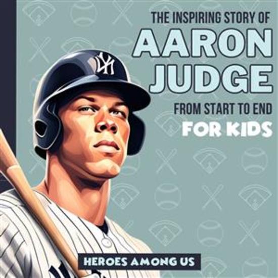 Aaron Judge - The Inspiring Story of Aaron Judge From Start to End - cover