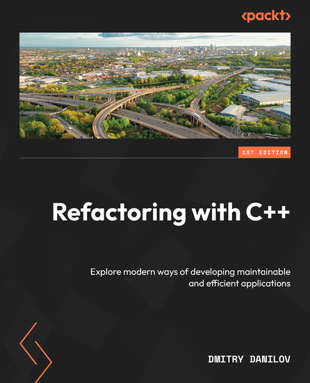 Refactoring with C++ - Explore modern ways of developing maintainable and efficient applications - cover