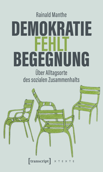 Demokratie fehlt Begegnung - Über Alltagsorte des sozialen Zusammenhalts - cover