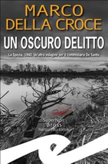 Un oscuro delitto - La Spezia 1940 Un'altra indagine per il commissario De Santis - cover