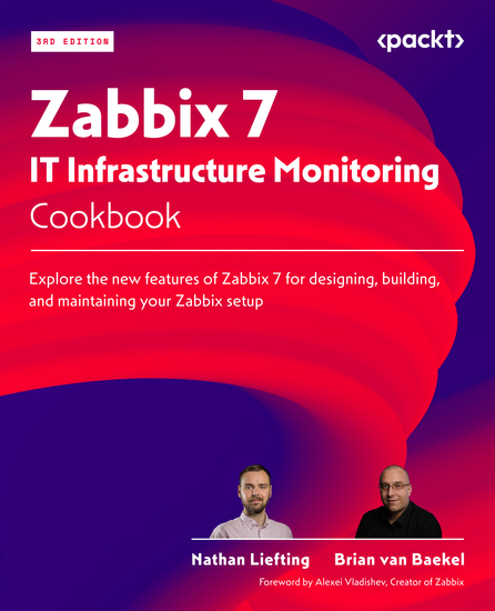 Zabbix 7 IT Infrastructure Monitoring Cookbook - Explore the new features of Zabbix 7 for designing building and maintaining your Zabbix setup - cover