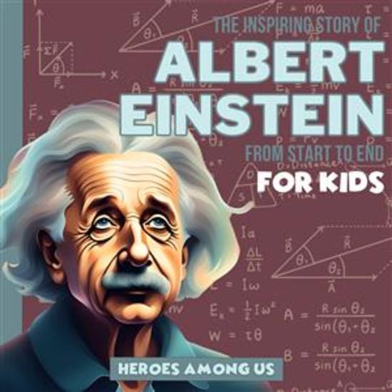 Albert Einstein - The Inspiring Story of Albert Einstein From Start to End - cover