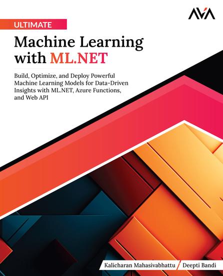 Ultimate Machine Learning with MLNET - Build Optimize and Deploy Powerful Machine Learning Models for Data-Driven Insights with MLNET Azure Functions and Web API - cover
