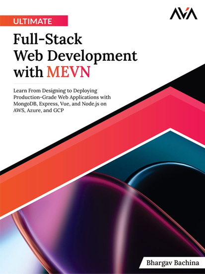 Ultimate Full-Stack Web Development with MEVN - Learn From Designing to Deploying Production-Gr7ade Web Applications with MongoDB Express Vue and Nodejs on AWS Azure and GCP - cover