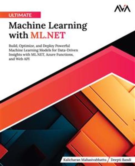 Ultimate Machine Learning with MLNET - Build Optimize and Deploy Powerful Machine Learning Models for Data-Driven Insights with MLNET Azure Functions and Web API - cover