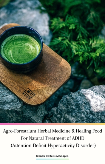Agro-Forestrium Herbal Medicine & Healing Food For Natural Treatment of ADHD (Attention Deficit Hyperactivity Disorder) - cover