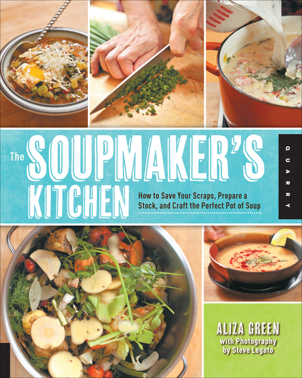 The Soupmaker's Kitchen - How to Save Your Scraps Prepare a Stock and Craft the Perfect Pot of Soup - cover