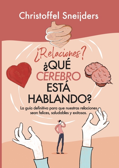 ¿relaciones? ¿qué Cerebro Está Hablando? - La guía definitiva para que nuestras relaciones sean felices saludables y exitosas - cover