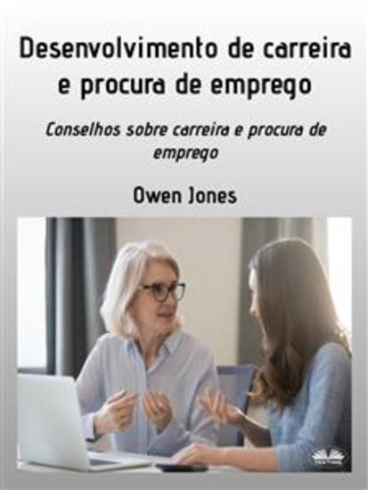 Desenvolvimento De Carreira E Procura De Emprego - Conselhos Sobre Busca De Profissão E Emprego! - cover