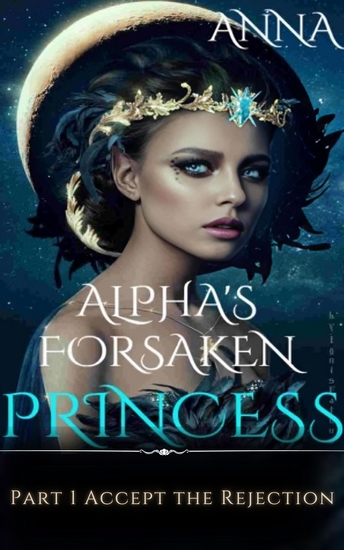 Alpha’s Forsaken Princess - Part 1 Accept the Rejection - cover