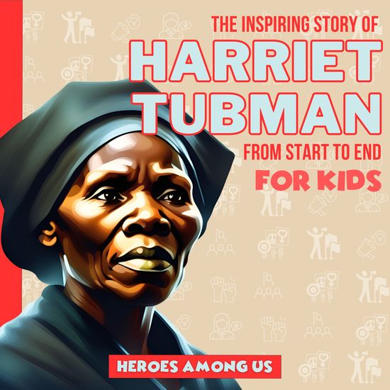 Harriet Tubman - The Inspiring Story of Harriet Tubman From Start to End - cover
