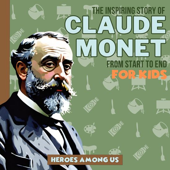 Claude Monet - The Inspiring Story of Claude Monet From Start to End - cover