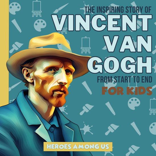 Vincent van Gogh - The Inspiring Story of Vincent van Gogh From Start to End - cover
