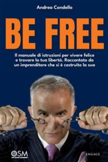 Be free - Il manuale di istruzioni per vivere felice e trovare la tua libertà Raccontato da un imprenditore che si è costruito la sua - cover