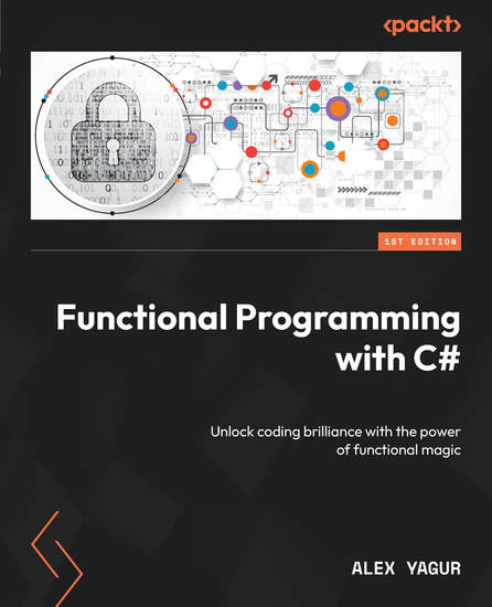 Functional Programming with C# - Unlock coding brilliance with the power of functional magic - cover