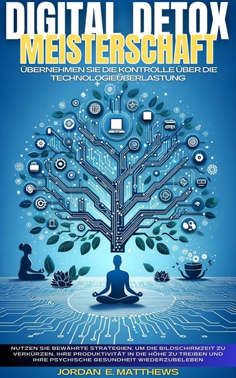 Digital Detox Meisterschaft - Übernehmen Sie Die Kontrolle über Die Technologieüberlastung - cover