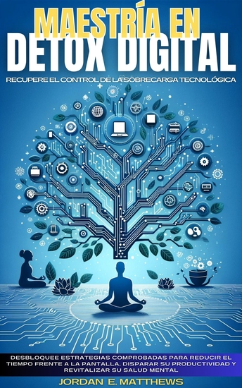 MAESTRÍA EN DETOX DIGITAL - Recupere El Control De La Sobrecarga Tecnológica - cover
