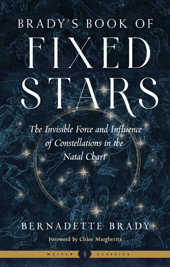 Brady's Book of Fixed Stars - The Invisible Force and Influence of Constellations in the Natal Chart - cover