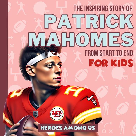 Patrick Mahomes - The Inspiring Story of Patrick Mahomes From Start to End - cover