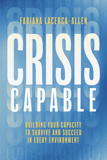 Crisis Capable - Building Your Capacity to Survive and Succeed in Every Environment - cover