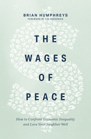 The Wages of Peace - How to Confront Economic Inequality and Love Your Neighbor Well - cover