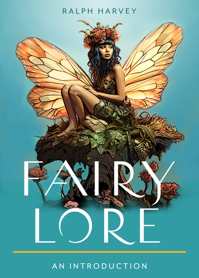 Fairy Lore - Your Plain & Simple Guide to the Mystery of Nature Spirits and Their Magical Realm - cover