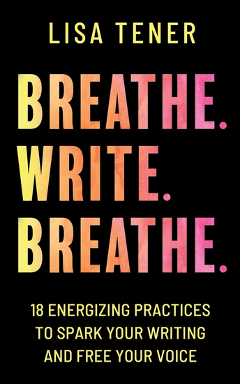 Breathe Write Breathe - 18 Energizing Practices to Spark Your Writing and Free Your Voice - cover