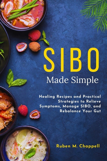 SIBO Made Simple - Healing Recipes and Practical Strategies to Relieve Symptoms Manage SIBO and Rebalance Your Gut - cover