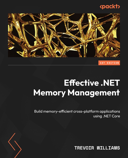 Effective NET Memory Management - Build memory-efficient cross-platform applications using NET Core - cover