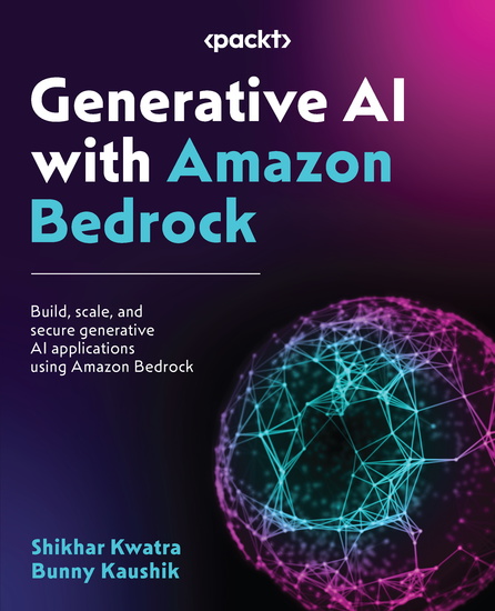 Generative AI with Amazon Bedrock - Build scale and secure generative AI applications using Amazon Bedrock - cover